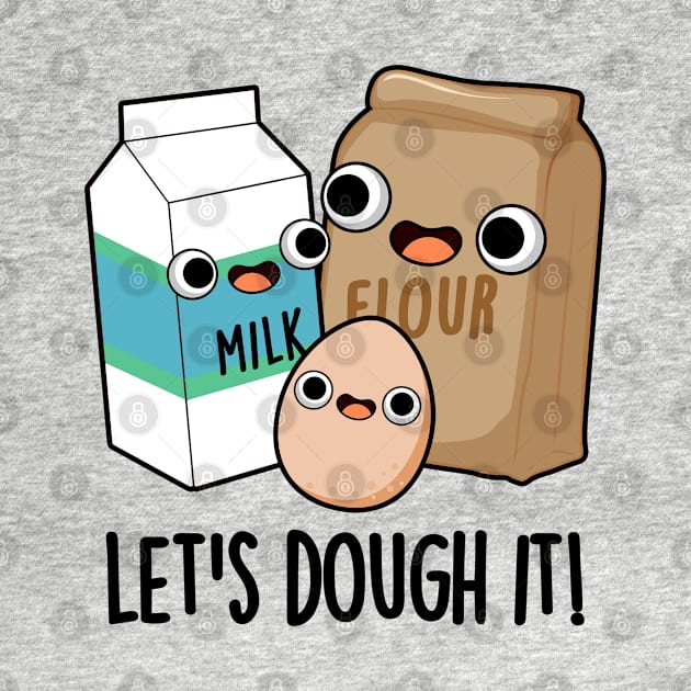 Let's Dough It Cute Baking Pun by punnybone